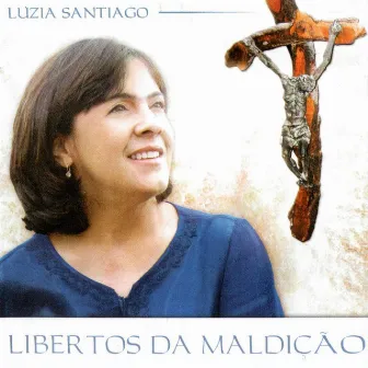 Libertos da Maldição by Luzia Santiago