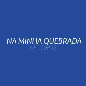 Na Minha Quebrada by MC GBNS