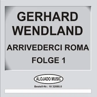 Arrivederci Roma Folge 1 by Gerhard Wendland