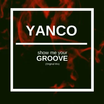 Show Me Your Groove by Yanco