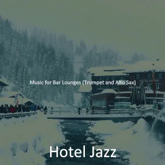 Music for Bar Lounges (Trumpet and Alto Sax) by Hotel Jazz