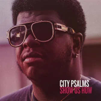 Show Us How by City Psalms