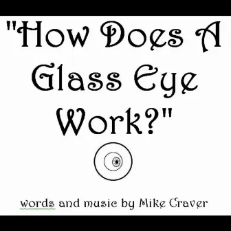 How Does a Glass Eye Work? by Mike Craver