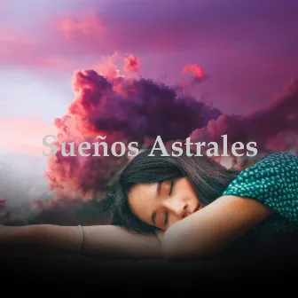 Sueños Astrales by Música Para Dormir Inspirada En El Espacio