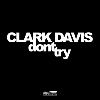 Dont Try by Clark Davis