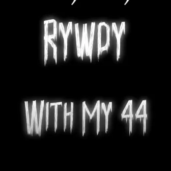 With My 44 by Rywdy