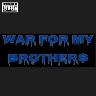 War For My Brothers by BxSH