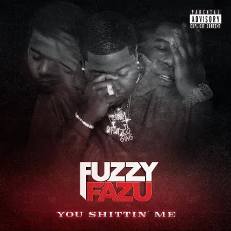 You Shittin Me by Fuzzy Fazu