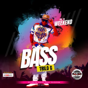 Is d Weekend by Bass aka Trilo-G