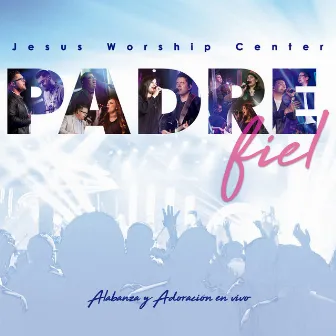 Padre Fiel by Jesus Worship Center