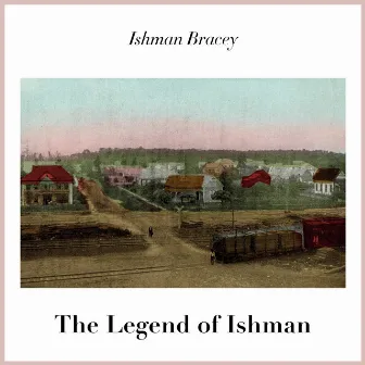 The Legend of Ishman by Ishman Bracey