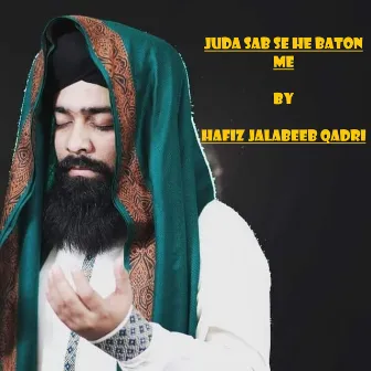 Juda Sab Se He Baton me by Hafiz Jalabeeb Qadri