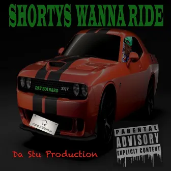 Shortys Wanna Ride by Dat Boi Nard