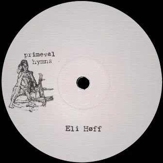 Primeval Hymns by Eli Høff