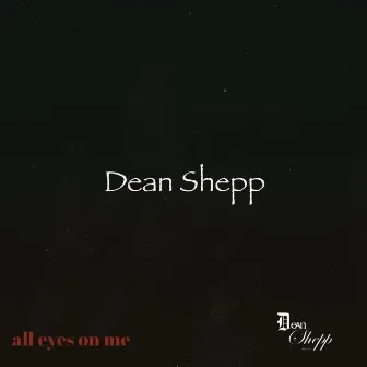 All Eyes On Me by Dean Shepp