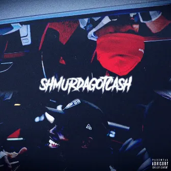 SHMURDAGOTCASH by LouGotCash