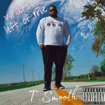 What's Left Of Me, The Album by T.Smooth