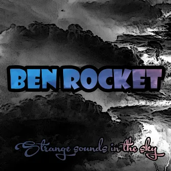 Strange Sounds in the Sky by Ben Rocket