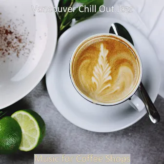 Music for Coffee Shops by Vancouver Chill Out Jazz