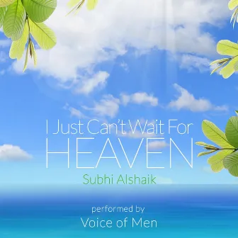 I Just Can't Wait for Heaven (feat. Voice of Men) by Subhi Alshaik