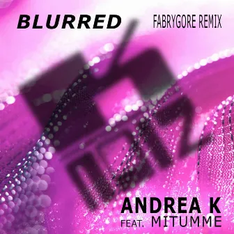 Blurred (FabryGore Remix) by Andrea K