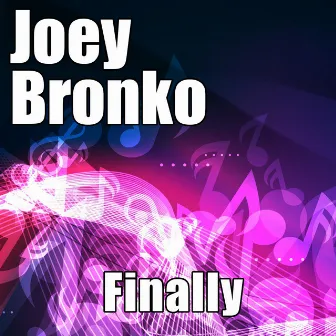 Finally by Joey Bronko