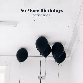 NO MORE BIRTHDAYS by adriansings