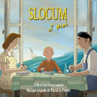 Slocum et moi (A Boat in the Garden) [Bande originale du film] by Pascal Le Pennec