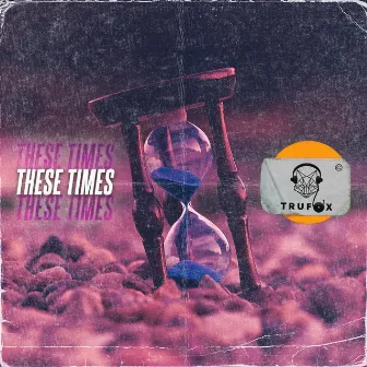 These Times by Trufox