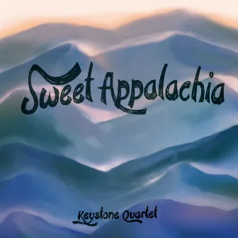 Sweet Appalachia by Keystone Quartet