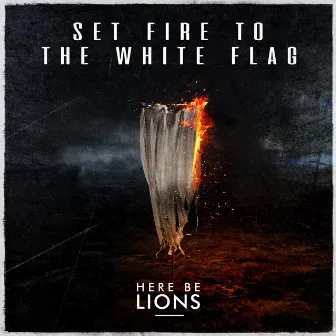 Set Fire to the White Flag by Here Be Lions