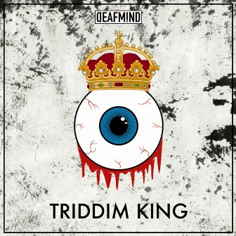 TRIDDIM KING by Deafmind