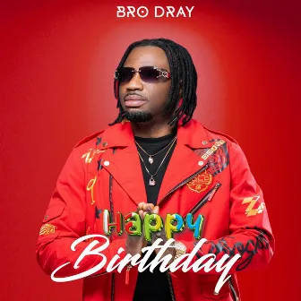 Happy Birthday by Bro Dray