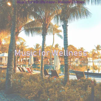 Music for Mindfulness - Mellow Chimes by Music for Wellness