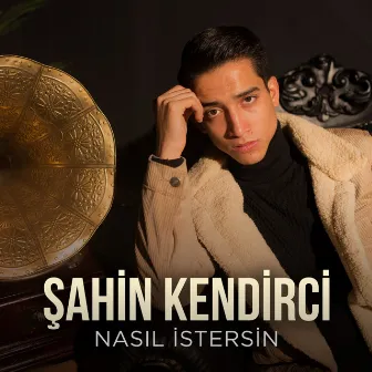 Nasıl İstersin by Şahin Kendirci