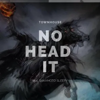 No Head It by Townhouse