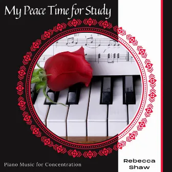 My Peace Time For Study - Piano Music For Concentration by Rebecca Shaw