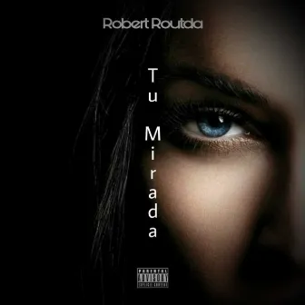 Tu Mirada by Robert Routda