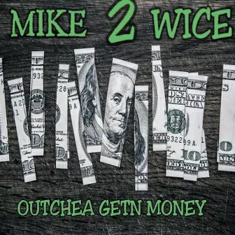 Outchea Getn Money by Mike 2wice