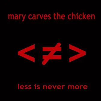 Less Is Never More by Mary Carves the Chicken