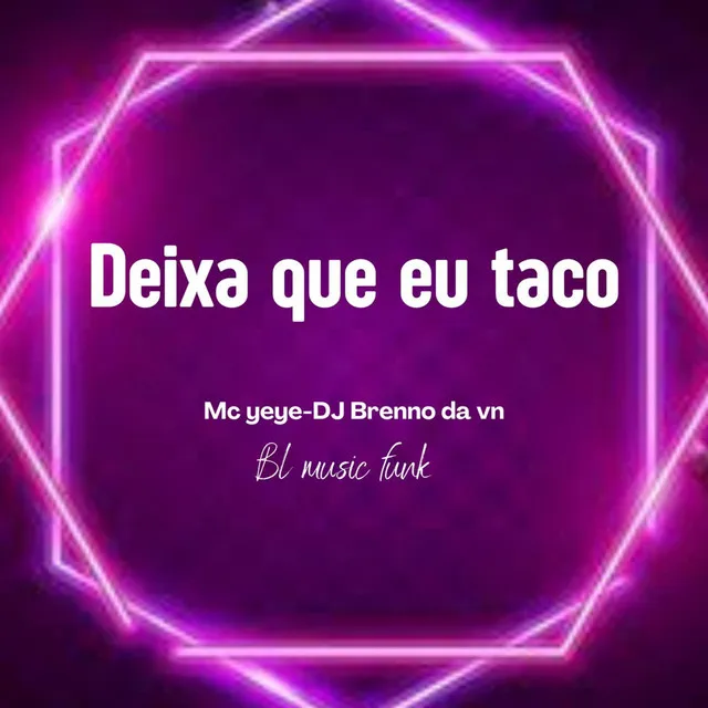 Deixa Que Eu Taco