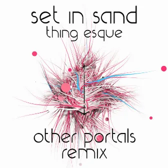 Thing Esque (Other Portals Remix) by Set in Sand