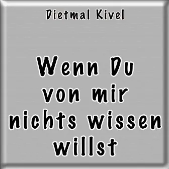 Wenn Du von mir nichts wissen willst by Dietmar Kivel