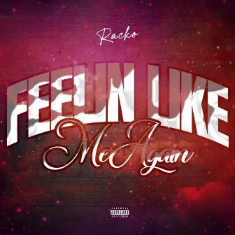 Feelin Like Me Again by 9hunnit Racko