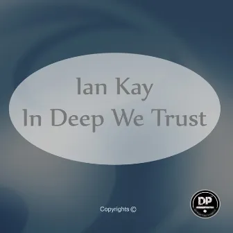 In Deep We Trust by Ian Kay