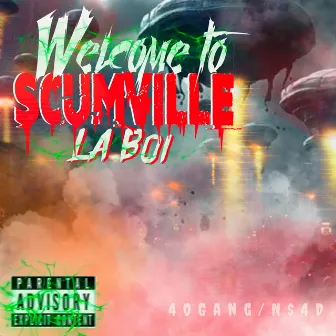 Welcome to Scumville by LA Boi