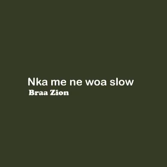 Nka me ne woa (Slow Version) by Braa Zion