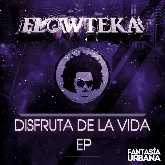 Disfruta De La Vida EP by Flowteka