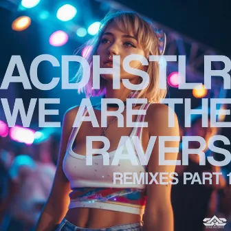 We Are the Ravers Remixes, Pt. 1 by ACDHSTLR