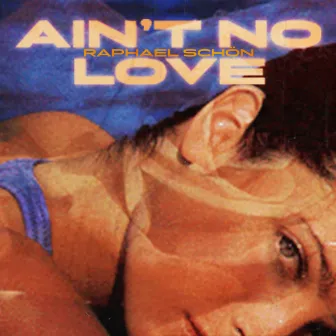 Ain't No Love by Raphael Schön